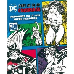 DC - L'art de le BD - Coloriage - Redonnez vie à vos super-héroïnes