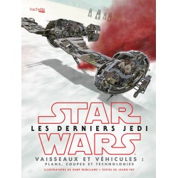 Star Wars - Les derniers Jedi - Vaisseaux et véhicules : Plans, coupes et technologies