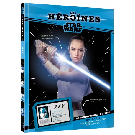 Les héroïnes Star Wars - Rey - Le guide visuel ultime